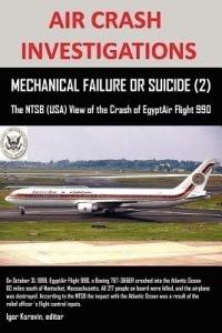AIR CRASH INVESTIGATIONS, MECHANICAL FAILURE OR SUICIDE? (2), The NTSB (USA) View of the Crash of EgyptAir Flight 990 - cover