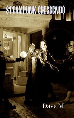 Steampunk Crescendo - Hardcover - Dave M - cover