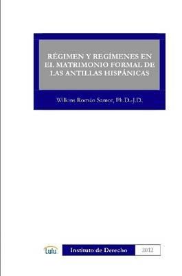 Regimen Y Regimenes En El Matrimonio Formal De Las Antillas Hispanicas - WILKINS ROMAN SAMOT - cover