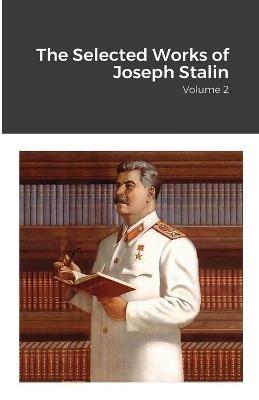 The Selected Works of Joseph Stalin: Volume 2 - Joseph Stalin - cover