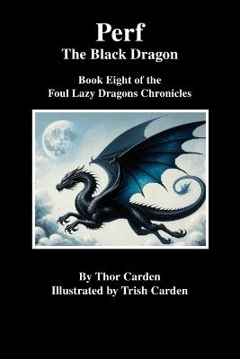 Perf, the Black Dragon: Book Eight of the Foul Lazy Dragons Chronicles - Thor Carden - cover
