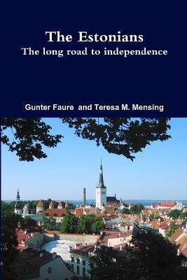 The Estonians; The Long Road to Independence - Gunter Faure,Teresa Mensing - cover