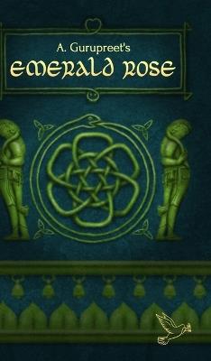 A. Gurupreet's Emerald Rose: Hardcover Edition - Gurupreet A - cover