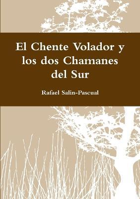 El Chente Volador y los dos Chamanes del Sur - Rafael Salin-Pascual - cover