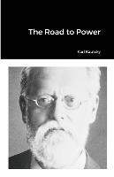 The Road to Power - Karl Kautsky - cover