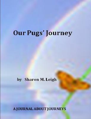 Our Pugs' Journey - Sharon M. Leigh - cover