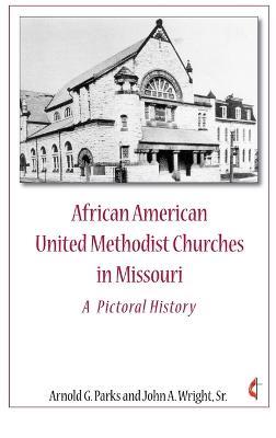 African American United Methodist Churches in Missouri - Arnold Parks,John Wright - cover