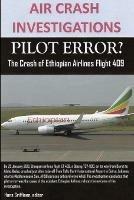 AIR CRASH INVESTIGATIONS, PILOT ERROR? The Crash of Ethiopian Airlines Flight 409 - Editor Hans Griffioen - cover
