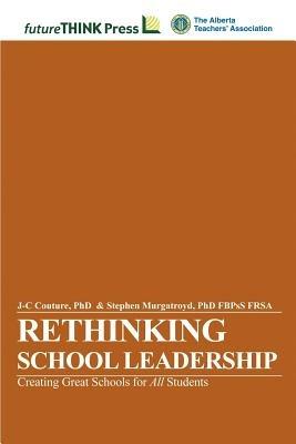 Rethinking School Leadership - Creating Great Schools for All Students - J-C Couture,Stephen Murgatroyd - cover