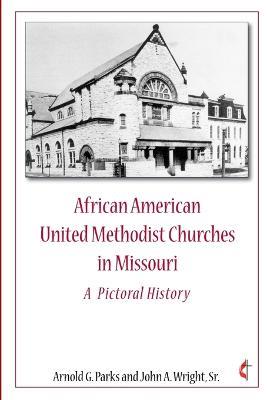 African American United Methodist Churches in Missouri - Arnold Parks,John Wright - cover
