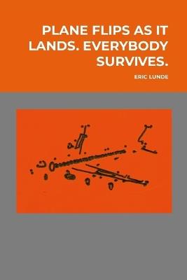 Plane Flips as It Lands. Everybody Survives.: POETRY AND (some) ART (2022-2025) - Eric Lunde - cover