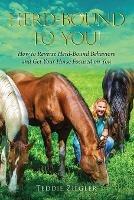 Herd-Bound to You!: How to reverse herd-bound behaviors and get your horse focused on you - Teddie Ziegler - cover