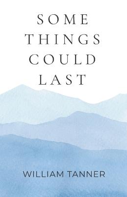 Some Things Could Last - William Tanner - cover