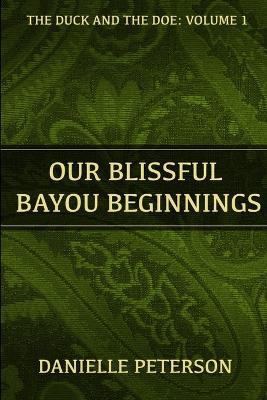 Our Blissful Bayou Beginnings - Danielle Peterson - cover