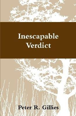Inescapable Verdict - Peter Gillies - cover