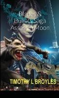 Blades & Bullets Saga Assassin Moon - Timothy  L Broyles - cover