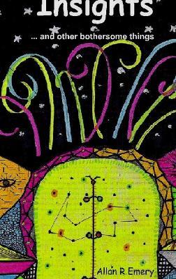 Insights ... and other bothersome things - Allan R Emery - cover