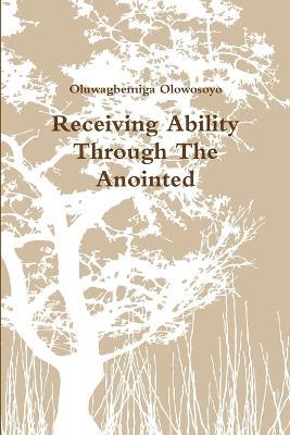 Receiving Ability Through The Anointed - Oluwagbemiga Olowosoyo - cover