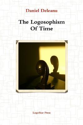 The Logosophism of Time (Written in Assyro-Babylonian) - Daniel Deleanu - cover