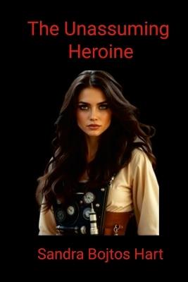 The Unassuming Heroine - Sandra Bojtos Hart - cover