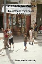 Let there be Peace!  - True stories from Peace Activists