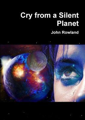 Cry from a Silent Planet - John Rowland - cover