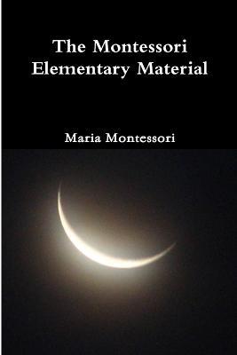 The Montessori Elementary Material - Maria Montessori - cover