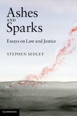 Ashes and Sparks: Essays On Law and Justice - Stephen Sedley - cover