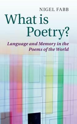 What is Poetry?: Language and Memory in the Poems of the World - Nigel Fabb - cover