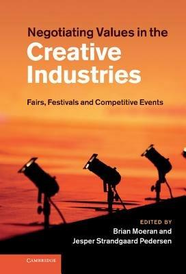 Negotiating Values in the Creative Industries: Fairs, Festivals and Competitive Events - cover