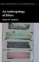 An Anthropology of Ethics - James D. Faubion - cover