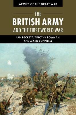 The British Army and the First World War - Ian Beckett,Timothy Bowman,Mark Connelly - cover