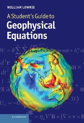A Student's Guide to Geophysical Equations - William Lowrie - cover