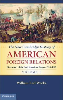 The New Cambridge History of American Foreign Relations - William Earl Weeks - cover