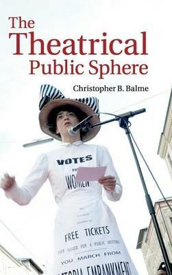 The Theatrical Public Sphere - Christopher B. Balme - cover
