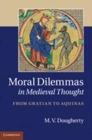 Moral Dilemmas in Medieval Thought: From Gratian to Aquinas - M. V. Dougherty - cover