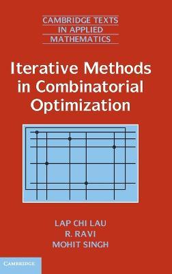 Iterative Methods in Combinatorial Optimization - Lap Chi Lau,R. Ravi,Mohit Singh - cover