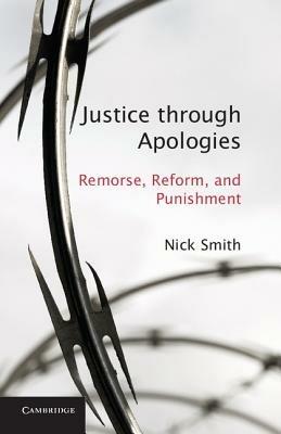 Justice through Apologies: Remorse, Reform, and Punishment - Nick Smith - cover