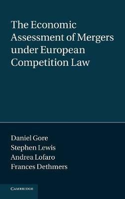 The Economic Assessment of Mergers under European Competition Law - Daniel Gore,Stephen Lewis,Andrea Lofaro - cover