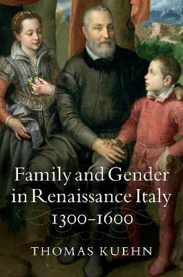 Family and Gender in Renaissance Italy, 1300–1600 - Thomas Kuehn - cover