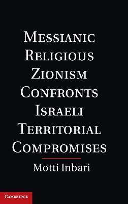 Messianic Religious Zionism Confronts Israeli Territorial Compromises - Motti Inbari - cover