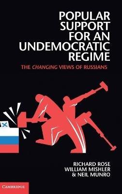 Popular Support for an Undemocratic Regime: The Changing Views of Russians - Richard Rose,William Mishler,Neil Munro - cover