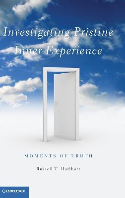 Investigating Pristine Inner Experience: Moments of Truth - Russell T. Hurlburt - cover