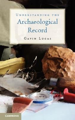 Understanding the Archaeological Record - Gavin Lucas - cover
