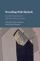 Wrestling with Shylock: Jewish Responses to The Merchant of Venice