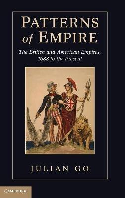 Patterns of Empire: The British and American Empires, 1688 to the Present - Julian Go - cover