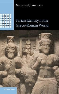 Syrian Identity in the Greco-Roman World - Nathanael J. Andrade - cover