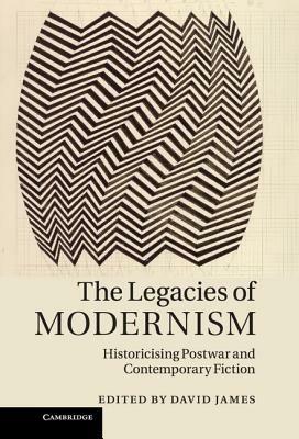The Legacies of Modernism: Historicising Postwar and Contemporary Fiction - cover