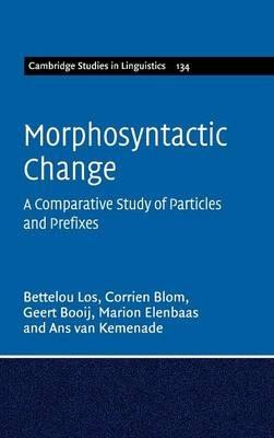 Morphosyntactic Change: A Comparative Study of Particles and Prefixes - Bettelou Los,Corrien Blom,Geert Booij - cover