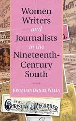 Women Writers and Journalists in the Nineteenth-Century South